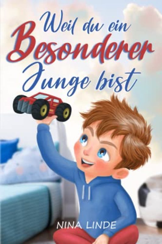 Weil du ein Besonderer Junge bist: Inspirierende Geschichten über Mut, innere Stärke und Selbstvertrauen für Besondere Jungen wie Dich