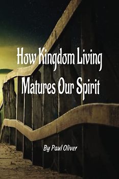 How Kingdom Living Matures Our Spirit Booklet: God's Kingdom Living is a way of life that is based on the principles of God's kingdom, this Booklet will help keep you on track.