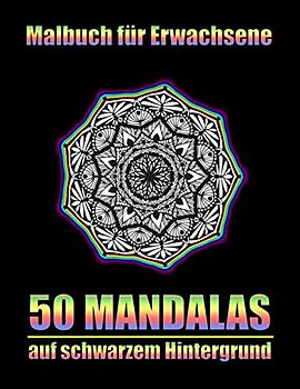 Malbuch für Erwachsene: Ausmalbuch mit 50 einzigartigen große Mandalas auf schwarzem Hintergrund zur Entspannung und Stressbewältigung - A4 Format