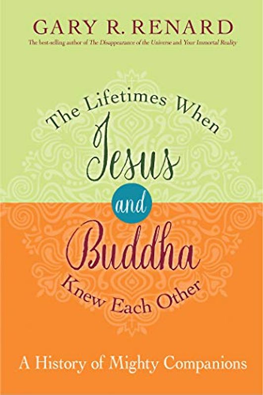 The Lifetimes When Jesus and Buddha Knew Each Other: A History of Mighty Companions