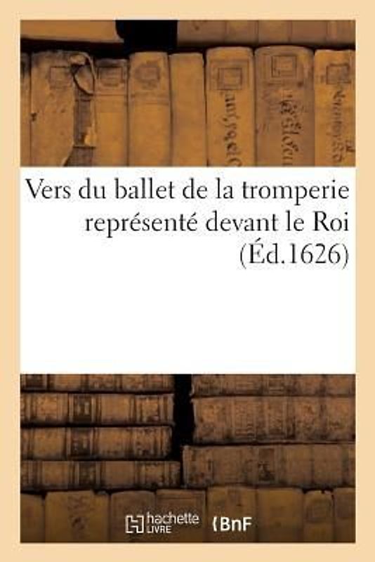 Vers Du Ballet de la Tromperie Représenté Devant Le Roi