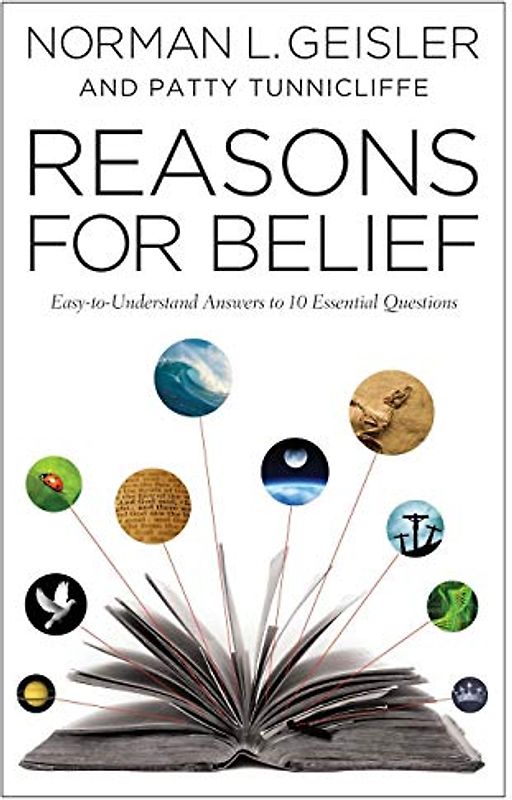 Reasons for Belief: Easy-To-Understand Answers To 10 Essential Questions
