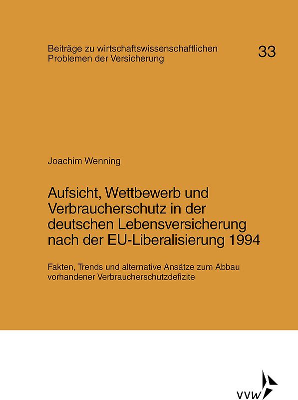 Aufsicht, Wettbewerb und Verbraucherschutz in der deutschen Lebensversicherung nach der EU-Liberalisierung 1994