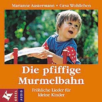 Die pfiffige Murmelbahn. Fröhliche Lieder für kleine Kinder