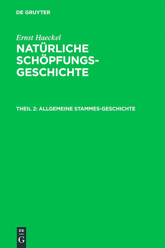 Ernst Haeckel: Natürliche Schöpfungs-Geschichte / Allgemeine Stammes-Geschichte