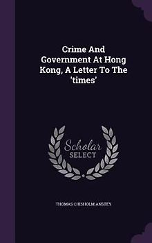 Crime And Government At Hong Kong, A Letter To The 'times'