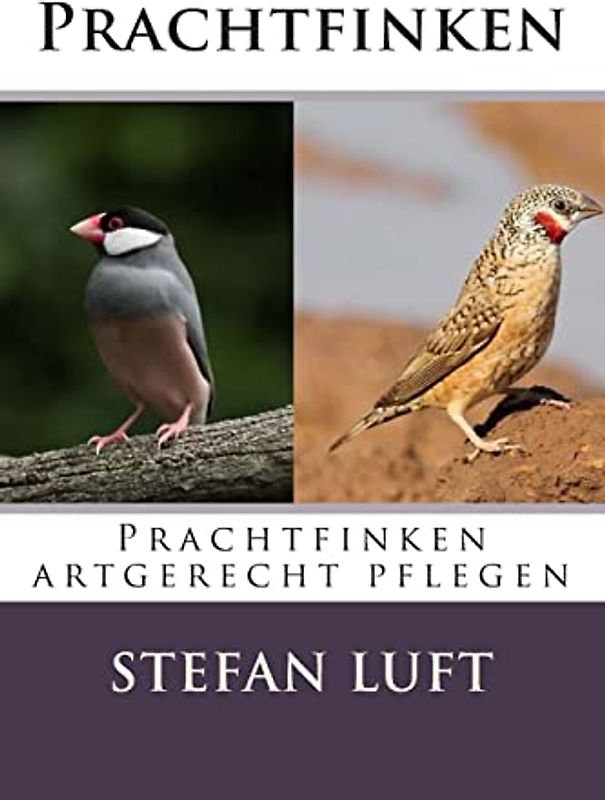 Prachtfinken: Prachtfinken artgerecht pflegen (Moderne Tierhaltung, Band 4)
