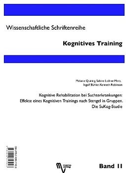 Kognitive Rehabilitation bei Suchterkrankungen: Effekte eines Kognitiven Trainings nach Stengel in Gruppen. Die SuKog-Studie - Cognitive Rehabilitation in Addictive Disorders: Effects of Cognitive Training in Groups with the Stengel-Therapy. The SuCog-Stu