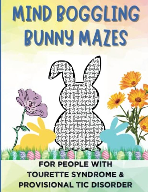 Mind Boggling Bunny Mazes for People with Tourette Syndrome and Provisional Tic Disorder: Activity Book, Easter Bunny Holiday Mazes for Tweens, Teens and Adults, 8.5"x11"