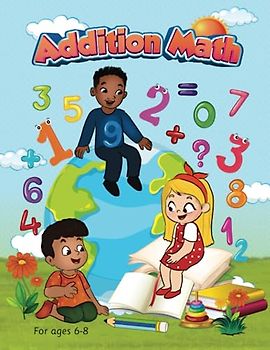 Addition Math Workbook for Children Ages 6-8 | Boost Learning and Confidence | Easy-to-Follow Exercises | Ideal for Homeschooling and Classroom Use | Includes Solutions