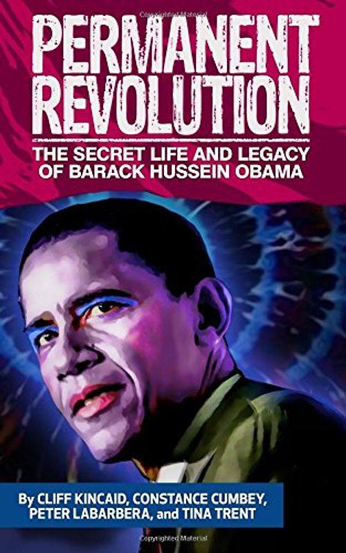 Permanent Revolution: The Secret Life and Legacy of Barack Hussein Obama