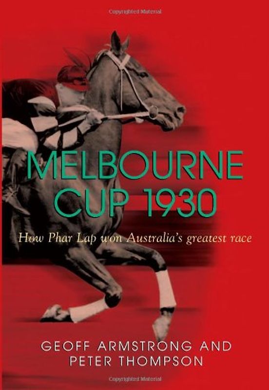 Melbourne Cup 1930: How Phar Lap Won Australia's Greatest Race - Armstrong, Geoff