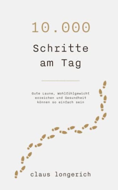 10.000 Schritte am Tag: Gute Laune, Wohlfühlgewicht erreichen und Gesundheit können so einfach sein