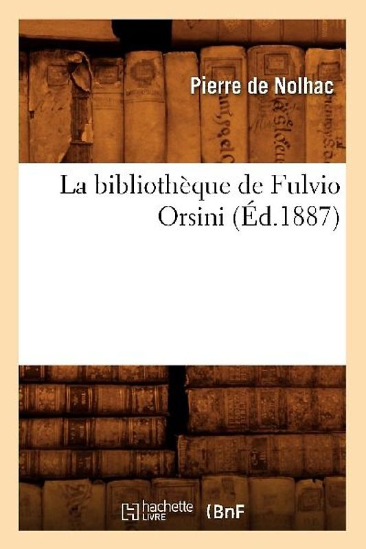 La Bibliothèque de Fulvio Orsini (Éd.1887)