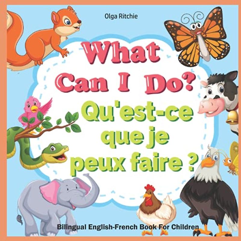 What Can I Do? Qu'est-ce que je peux faire ? Bilingual English-French Book For Kids: Dual Language Book (Bilingual English-French Books For Children)