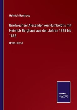 Briefwechsel Alexander von Humboldt's mit Heinrich Berghaus aus den Jahren 1825 bis 1858