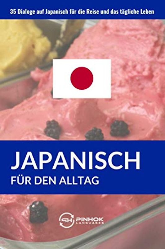 Japanisch für den Alltag: 35 Dialoge auf Japanisch für die Reise und das tägliche Leben