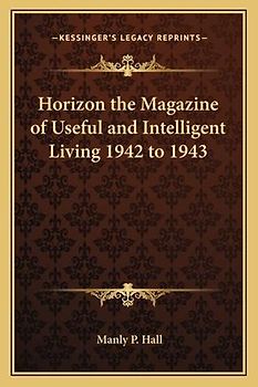 Horizon the Magazine of Useful and Intelligent Living 1942 to 1943