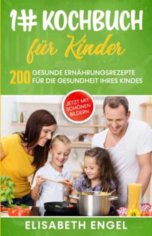 1# Kochbuch für Kinder: Über 200 gesunde Ernährungsrezepte für die Gesundheit Ihres Kindes - (Familienkochbuch ab 3 Jahren)