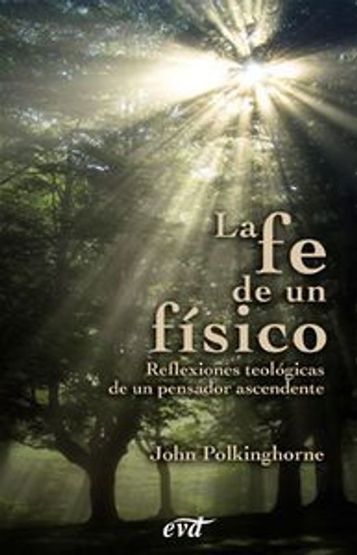 La fe de un físico : reflexiones teológicas de un pensador ascendente