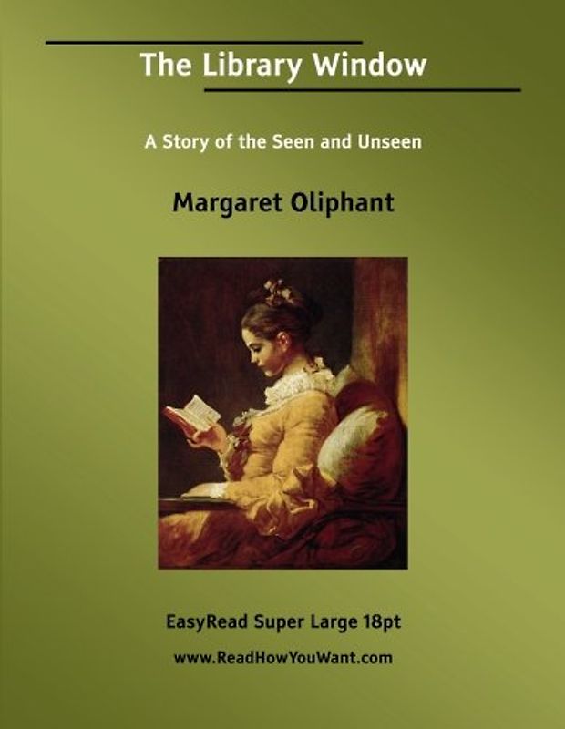 The Library Window A Story of the Seen and Unseen [EasyRead Super Large 18pt Edition]