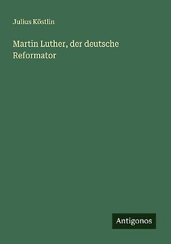 Martin Luther, der deutsche Reformator