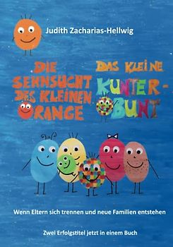 Die Sehnsucht des kleinen Orange + Das kleine Kunterbunt: Wenn Eltern sich trennen und neue Familien entstehen - Zwei Erfolgstitel jetzt in einem Buch