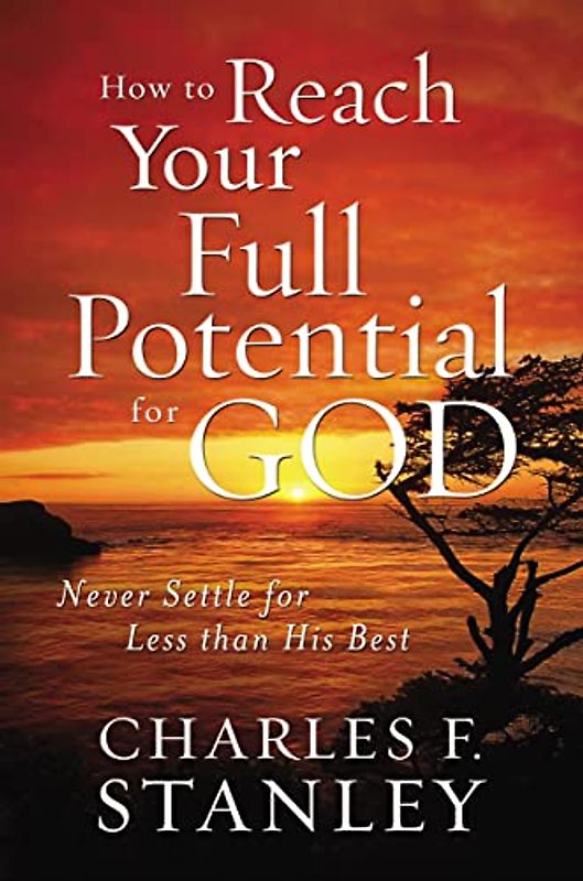 How to Reach Your Full Potential for God