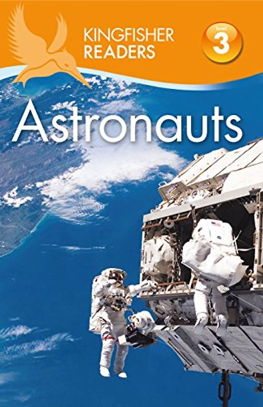 Kingfisher Readers: Astronauts (Level 3: Reading Alone with Some Help) (Kingfisher Readers, 130, Band 130)