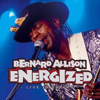 Bernard Allison - Energized - Live In Europe