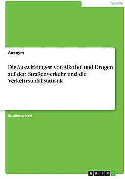 Die Auswirkungen von Alkohol und Drogen auf den Straßenverkehr und die Verkehrsunfallstatistik
