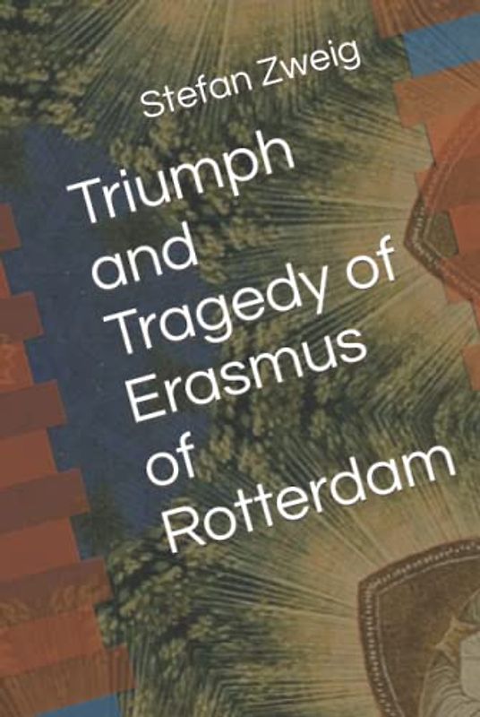 Triumph and Tragedy of Erasmus of Rotterdam
