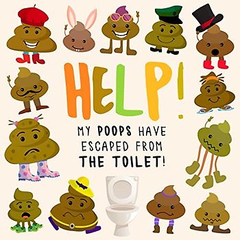 Help! My Poops Have Escaped From The Toilet!: A Funny Where's Wally/Waldo Style Book for 2-5 Year Olds: A Fun Where's Wally/Waldo Style Book for 2-5 Year Olds (Help! Books, Band 10)