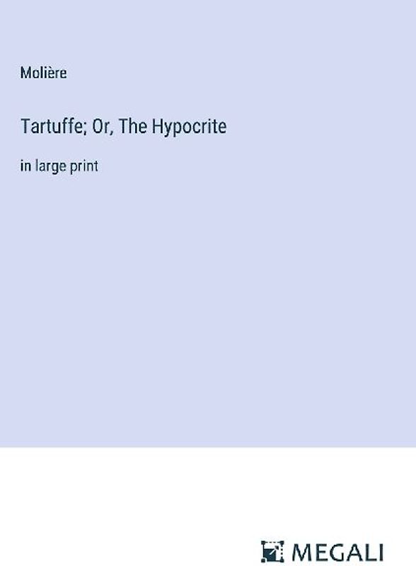 Tartuffe; Or, The Hypocrite