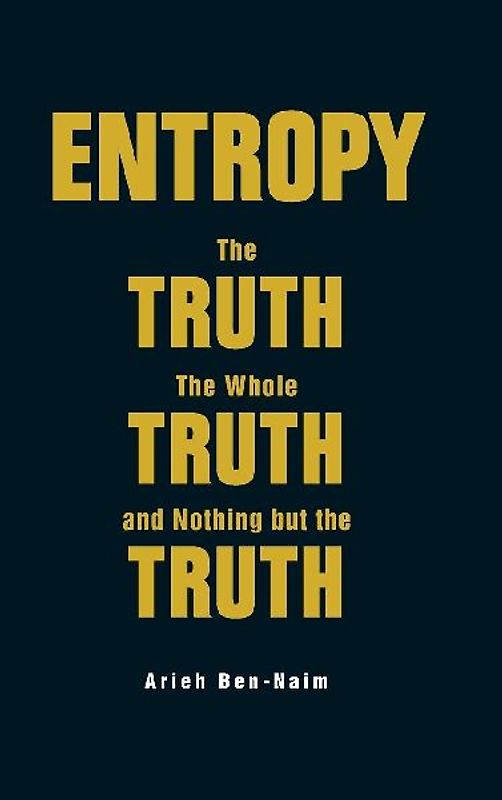 Entropy: The Truth, the Whole Truth, and Nothing But the Truth