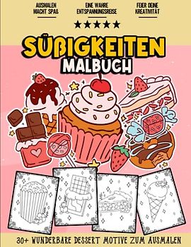 Süßigkeiten Malbuch: Entspannendes und Lustiges Malbuch für Jugendliche, Mädchen, Kinder und Erwachsene Jeden Alters | Über 30 Süße Verschiedene ... und Keksen, Pralinen Malvorlagen zum Ausmalen