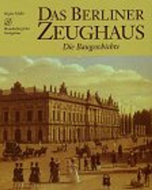Das Berliner Zeughaus. Die Baugeschichte