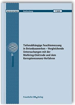 Tiefenabhängige Feuchtemessung in Betonbauwerken - Vergleichende Untersuchungen mit der Multiring-Elektrode und dem Kernspinresonanz-Verfahren. Abschlussbericht