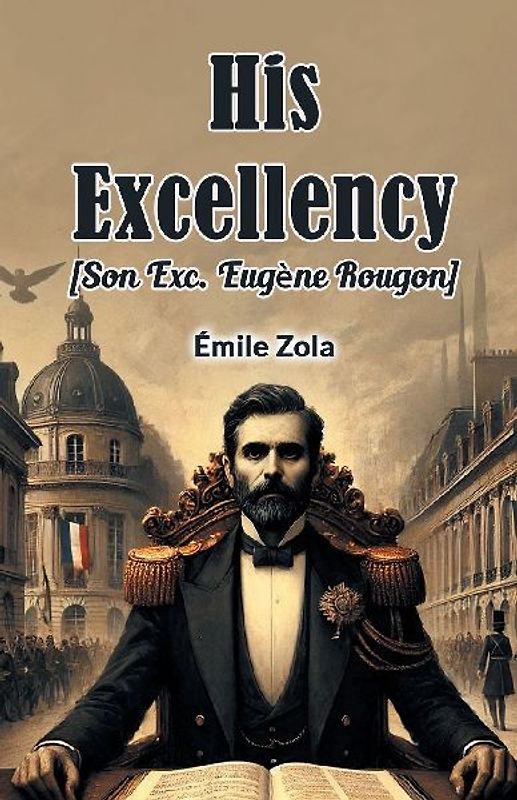 His Excellency [Son Exc. Eugene Rougon]