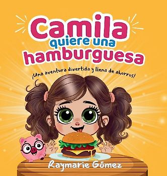 Camila quiere una hamburguesa - ¡Una aventura divertida, llena de ahorros y sorpresas! (Spanish Edition)