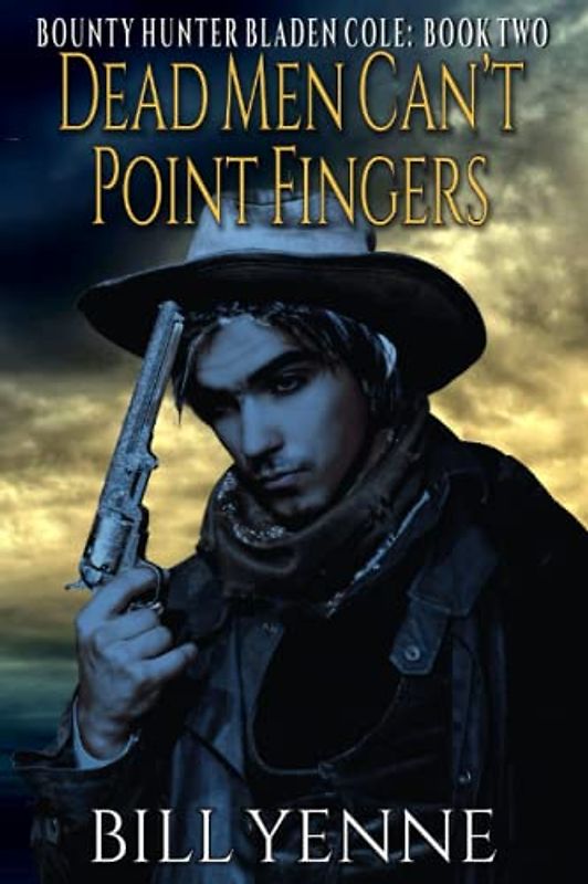 Dead Men Can’t Point Fingers: A Western Adventure Novel (Bounty Hunter Bladen Cole, Band 2)