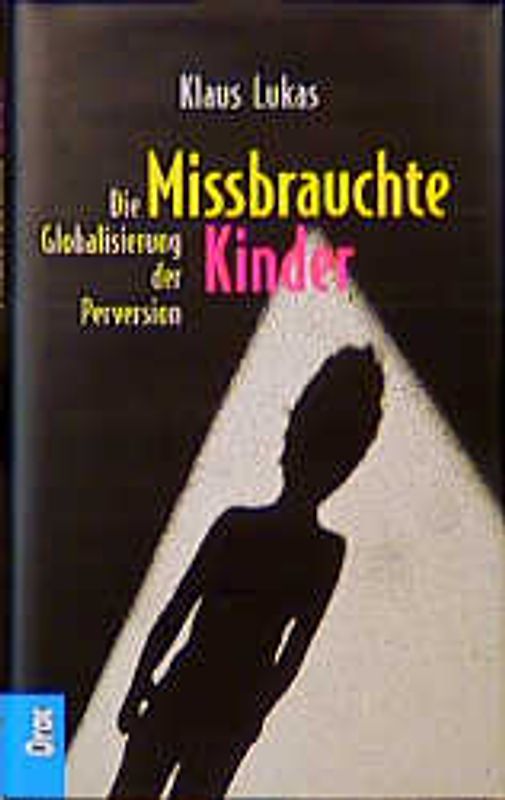 Missbrauchte Kinder. Die Globalisierung der Perversion