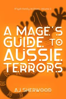 A Mage's Guide to Aussie Terrors (R'iyah Family Archives: Volume, Band 2)