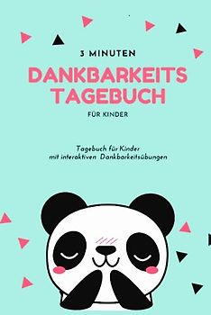 3 Minuten Dankbarkeitstagebuch für Kinder: Ein Tagebuch für Kinder mit interaktiven Dankbarkeitsübungen
