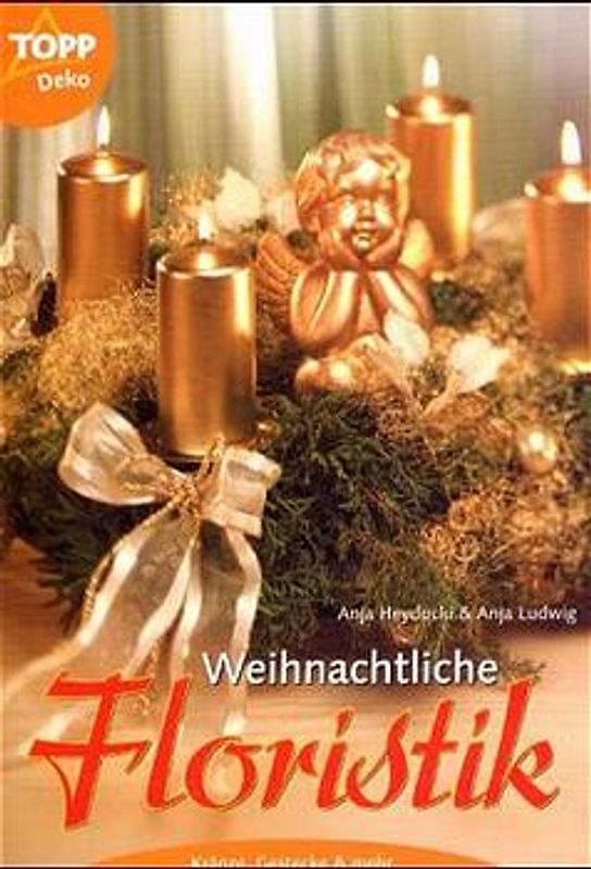 Weihnachtliche Floristik. Kränze, Gestecke und mehr