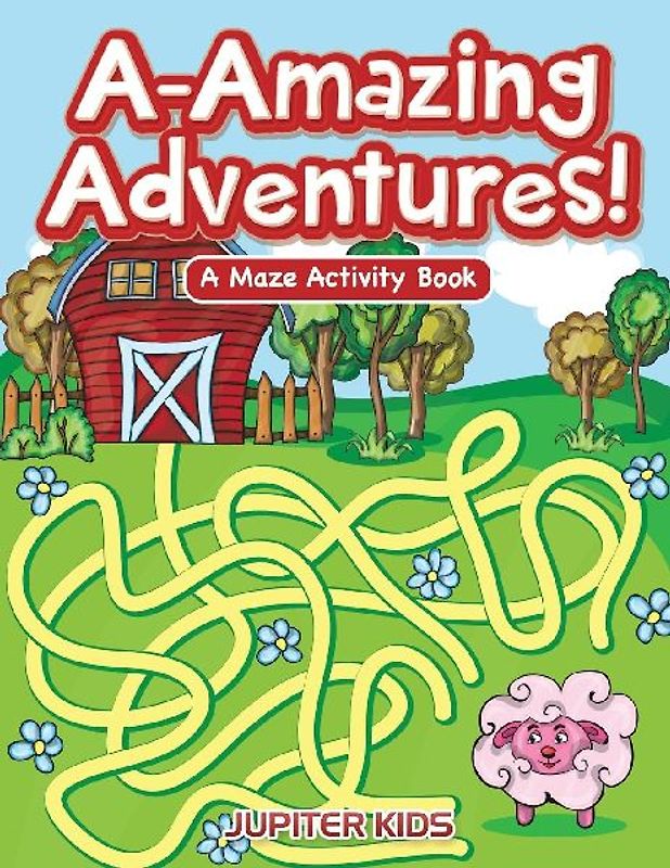 A-Amazing Adventures! A Maze Activity Book