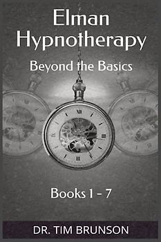 Elman Hypnotherapy: Elman Hypnotherapy: Beyond the Basics - Book 1-7