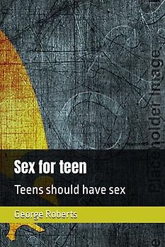 Sex for teen: Teens should have sex