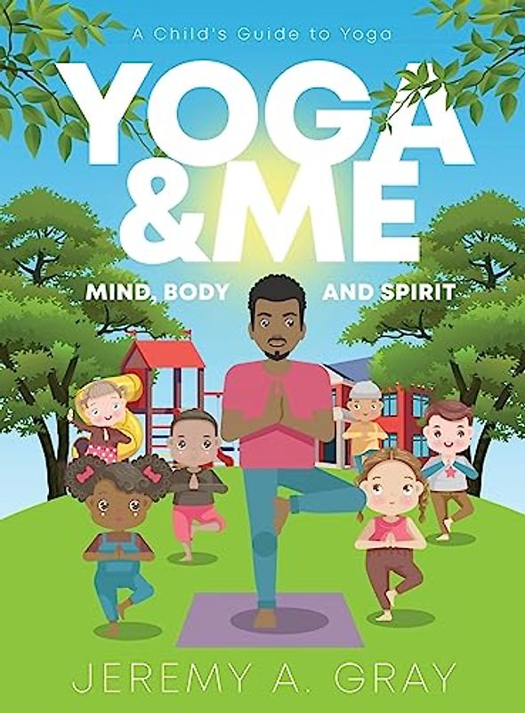 Yoga & Me: (Mind, Body, and Spirit) A Child's Guide to Yoga)