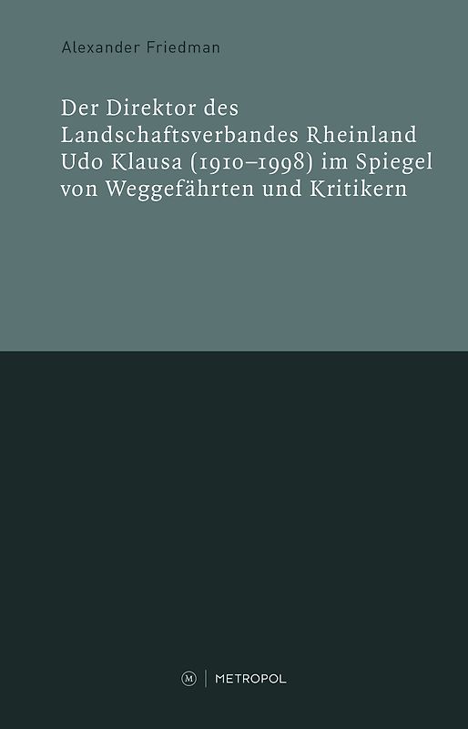 Der Direktor des Landschaftsverbandes Rheinland Udo Klausa (1910–1998) im Spiegel von Weggefährten und Kritikern